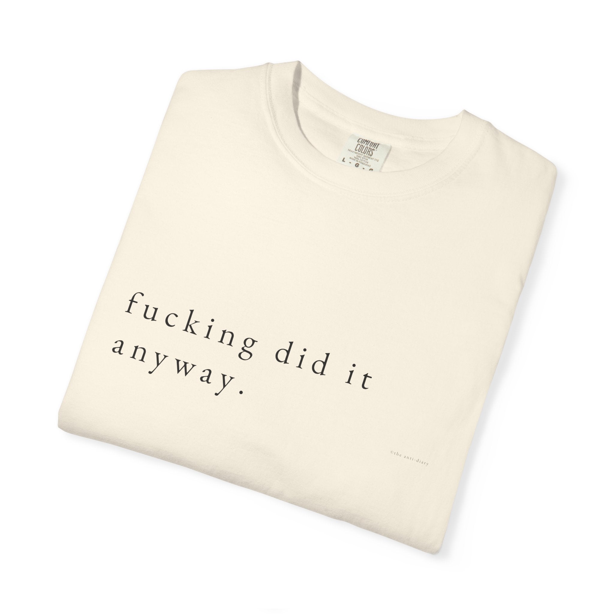T-Shirt | Minimal 'fucking did it anyway.' Graphic Tee