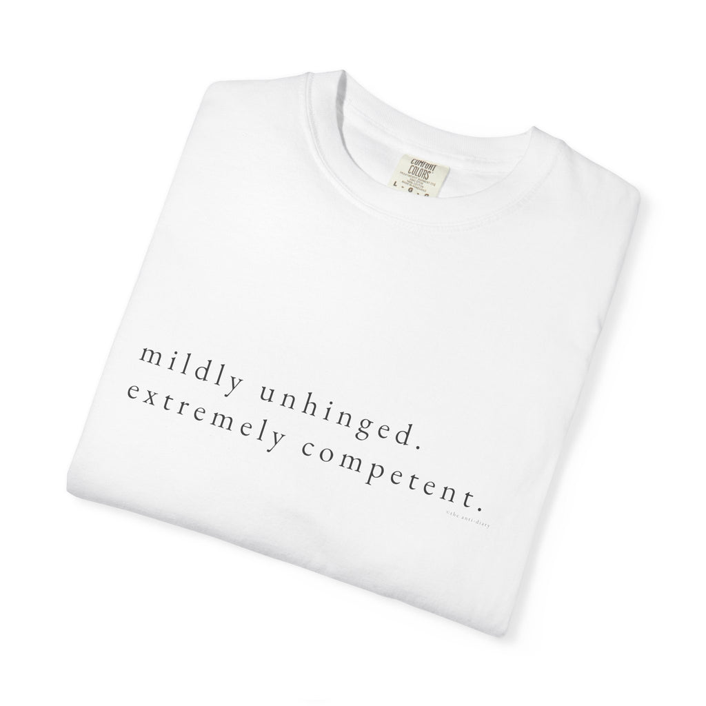 "Mildly Unhinged. Extremely Competent." | Heavyweight Tee