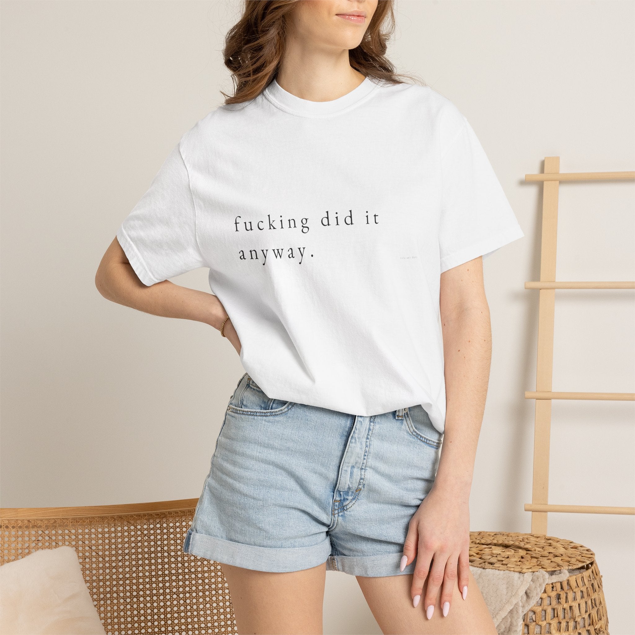 T-Shirt | Minimal 'fucking did it anyway.' Graphic Tee
