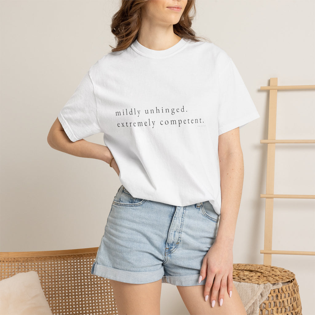"Mildly Unhinged. Extremely Competent." | Heavyweight Tee