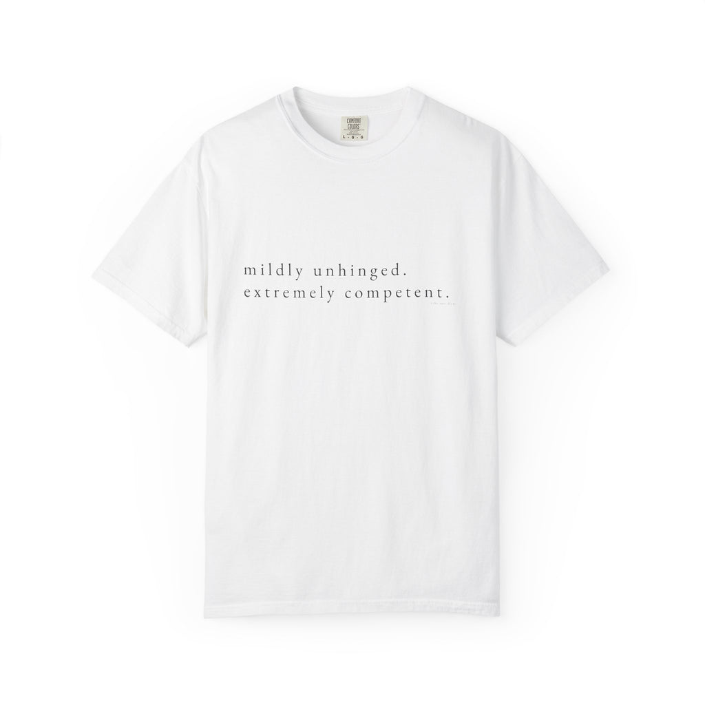 "Mildly Unhinged. Extremely Competent." | Heavyweight Tee