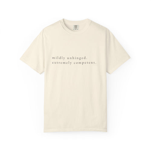 "Mildly Unhinged. Extremely Competent." | Heavyweight Tee