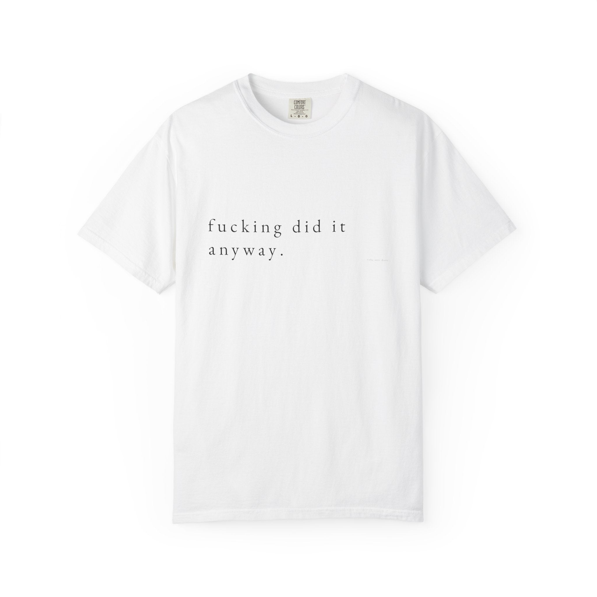 T-Shirt | Minimal 'fucking did it anyway.' Graphic Tee