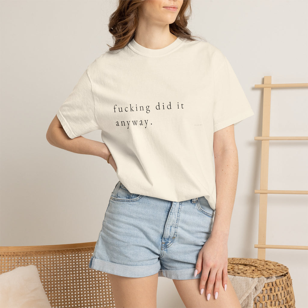 T-Shirt | Minimal 'fucking did it anyway.' Graphic Tee